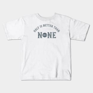 Half is Better Than None 13.1 Kids T-Shirt